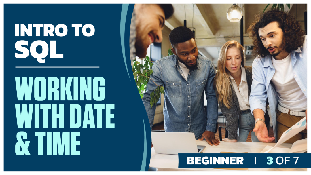 Intro to SQL Beginner: Part 3 of 7. Working with Date and Time