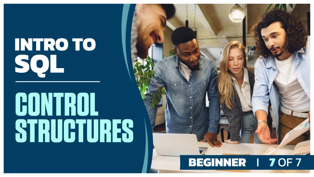 Intro to SQL Beginner: Part 7 of 7. Control Structures