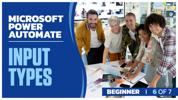 Microsoft Power Automate Beginner: Part 6 of 7. Input Types