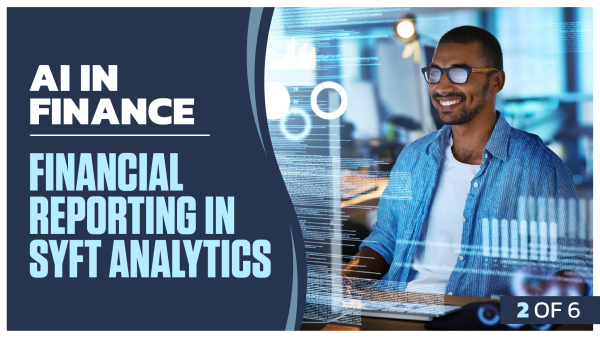 AI in Finance: Part 2 of 6. Financial Reporting in Syft Analytics