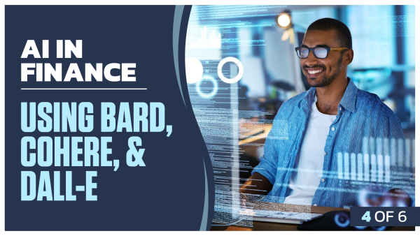 AI in Finance: Part 4 of 6. Using Bard, Cohere, and Dall-E