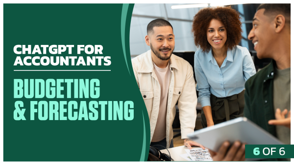 ChatGPT for Accountants: Part 6 of 6. Budgeting and Forecasting