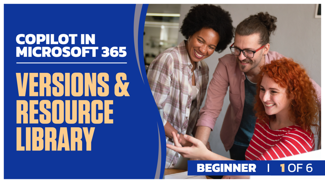 Copilot in Microsoft 365 Beginner: Part 1 of 6. Versions and Resource Library