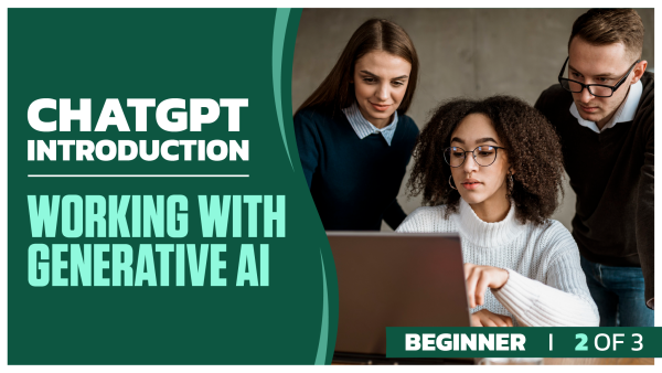 ChatGPT Introduction Beginner: Part 2 of 3. Working with Generative AI