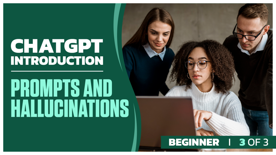 ChatGPT Introduction Beginner: Part 3 of 3. Prompts and Hallucinations