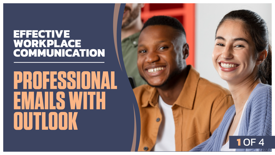 Effective Workplace Communication: Part 1 of 4. Professional Emails with Outlook