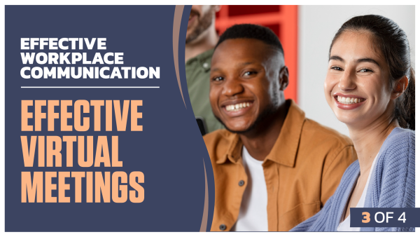 Effective Workplace Communication: Part 3 of 4. Effective Virtual Meetings