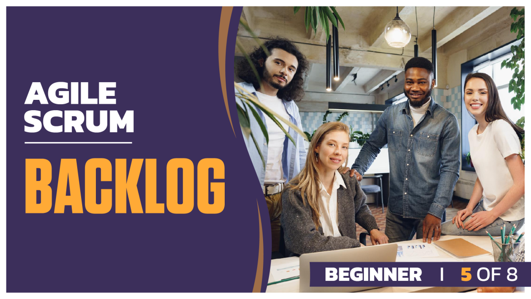 Agile Scrum Beginner: Part 5 of 8. Backlog