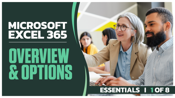 Microsoft Excel 365 Essentials: Part 1 of 8. Overview and Options