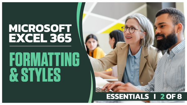 Microsoft Excel 365 Essentials: Part 2 of 8. Formatting and Styles