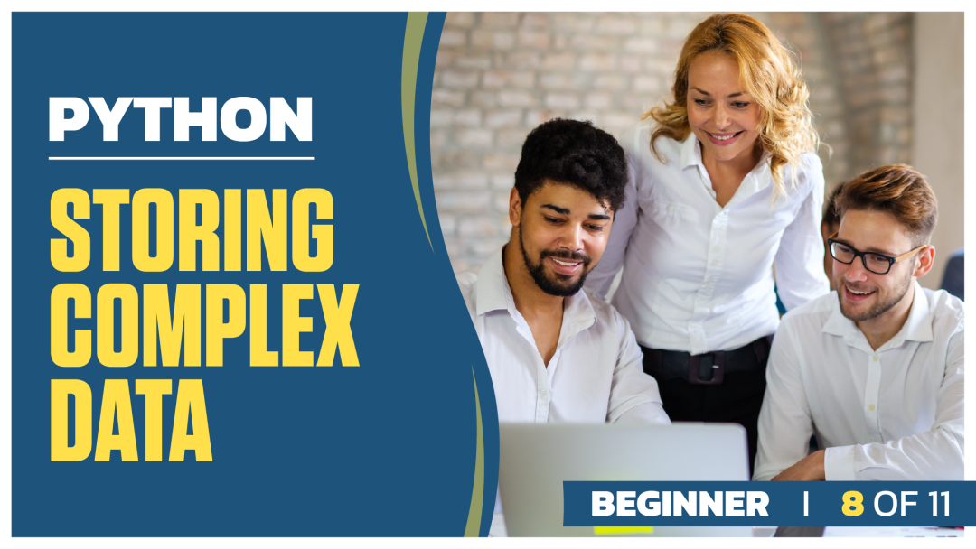 Python Beginner: Part 08 of 11. Storing Complex Data