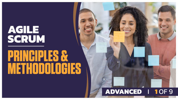 Agile Scrum Advanced: Part 1 of 9. Principles and Methodologies