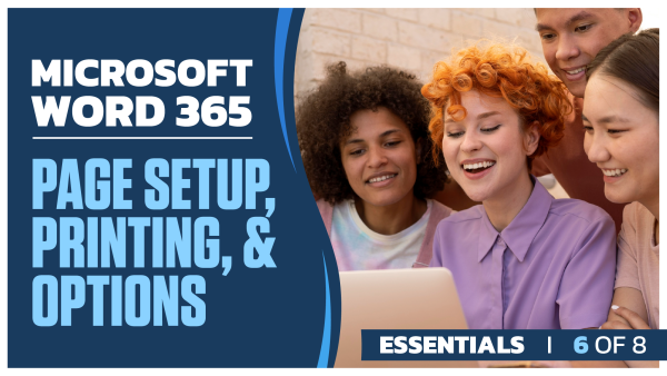 Microsoft Word 365 Essentials: Part 6 of 8. Page Setup, Printing, and Options