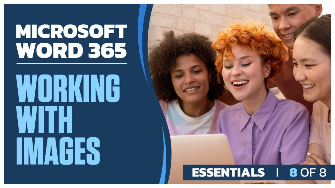 Microsoft Word 365 Essentials: Part 8 of 8. Working with Images