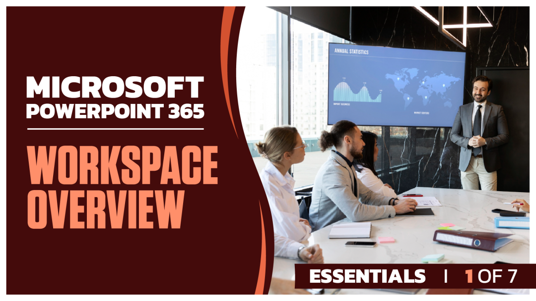 Microsoft PowerPoint 365 Essentials: Part 1 of 7. Workspace Overview