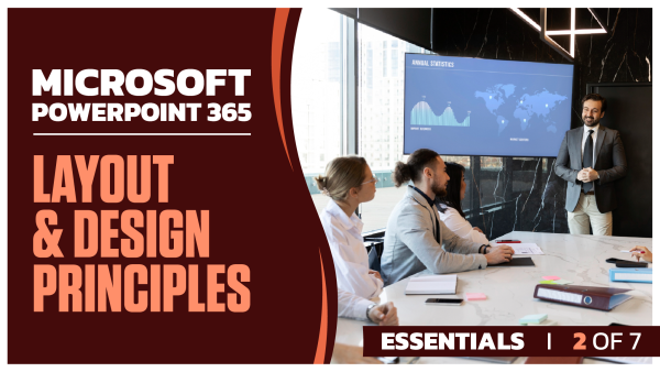Microsoft PowerPoint 365 Essentials: Part 2 of 7. Layout and Design Principles