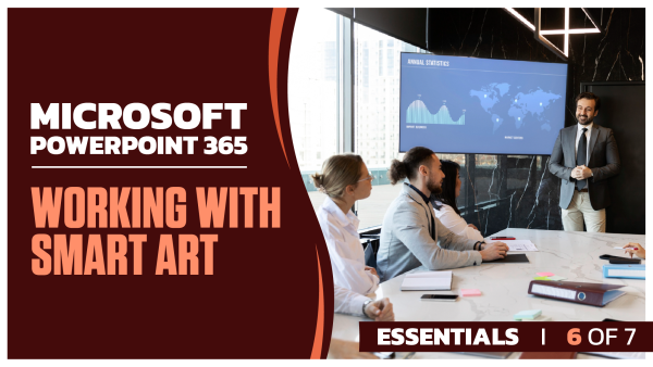 Microsoft PowerPoint 365 Essentials: Part 6 of 7. Working with Smart Art