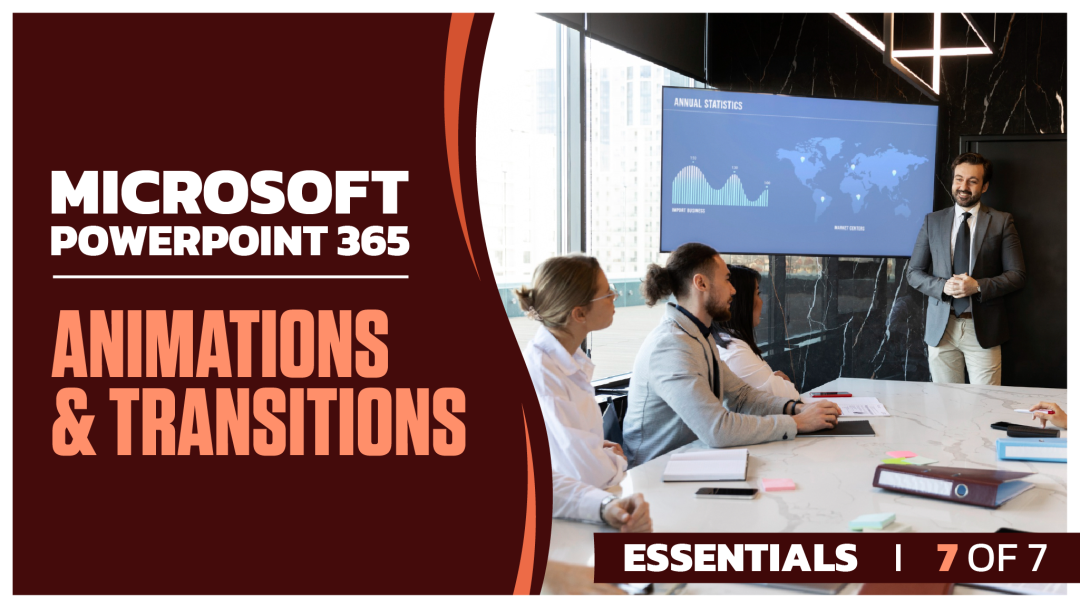 Microsoft PowerPoint 365 Essentials: Part 7 of 7. Animations and Transitions