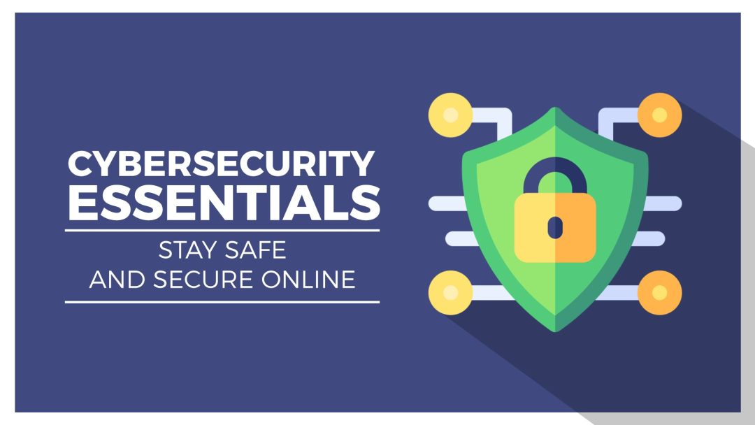 Cybersecurity Essentials: Stay Safe and Secure Online