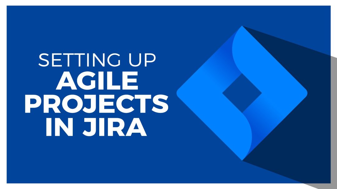Setting up and Running Agile Projects in Jira