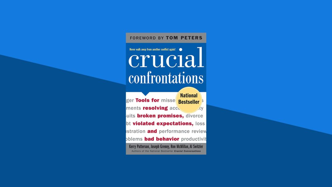 Crucial Confrontations: Tools for Resolving Broken Promises, Violated Expectations, and Bad Behavior | Kerry Patterson, Joseph Grenny, Ron McMillan, Al Switzler