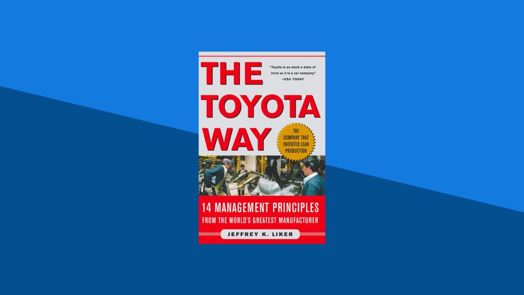 The Toyota Way: 14 Management Principles From the World‚Äôs Greatest Manufacturer | Jeffrey Liker