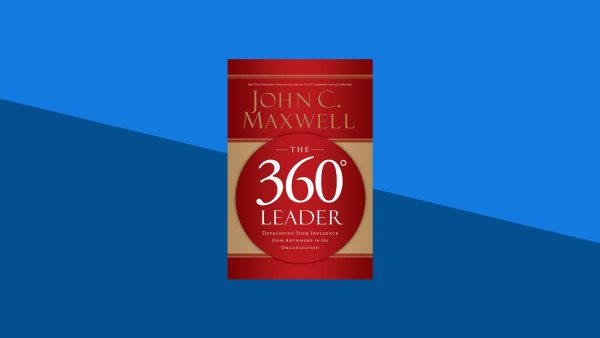 The 360 Degree Leader: Developing Your Influence from Anywhere in the Organization | John C. Maxwell