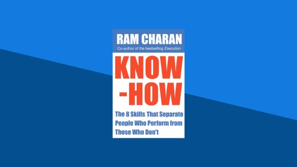 Know-How: The 8 Skills That Separate People Who Perform from Those Who Don't | Ram Charan