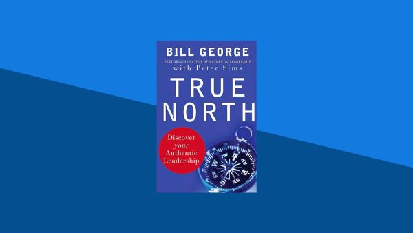 True North: Discover Your Authentic Leadership | Bill George, Peter Sims