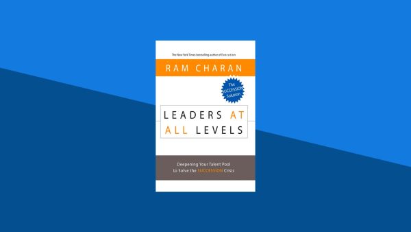 Leaders at All Levels: Deepening Your Talent Pool to Solve the Succession Crisis | Ram Charan