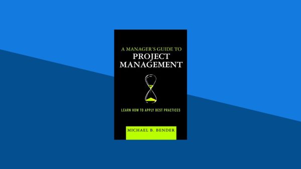A Manager's Guide to Project Management: Learn How to Apply Best Practices | Michael Bender