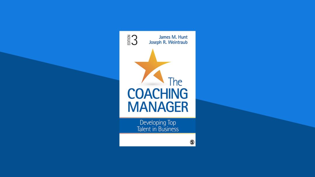 The Coaching Manager: Developing Top Talent in Business | James Hunt, Joseph Weintraub