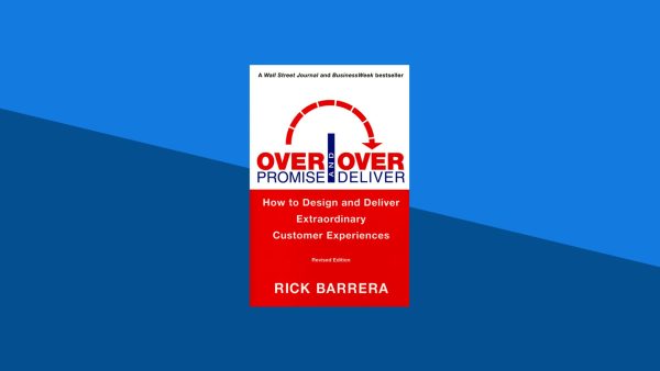 Overpromise and Overdeliver: How to Design and Deliver Extraordinary Customer Experiences | Rick Barrera