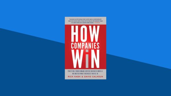 How Companies Win: Profiting from Demand-Driven Business Models No Matter What Business You're In | David Calhoun, Rick Kash