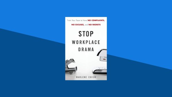 Stop Workplace Drama: Train Your Team to Have No Complaints, No Excuses and No Regrets | Marlene Chism