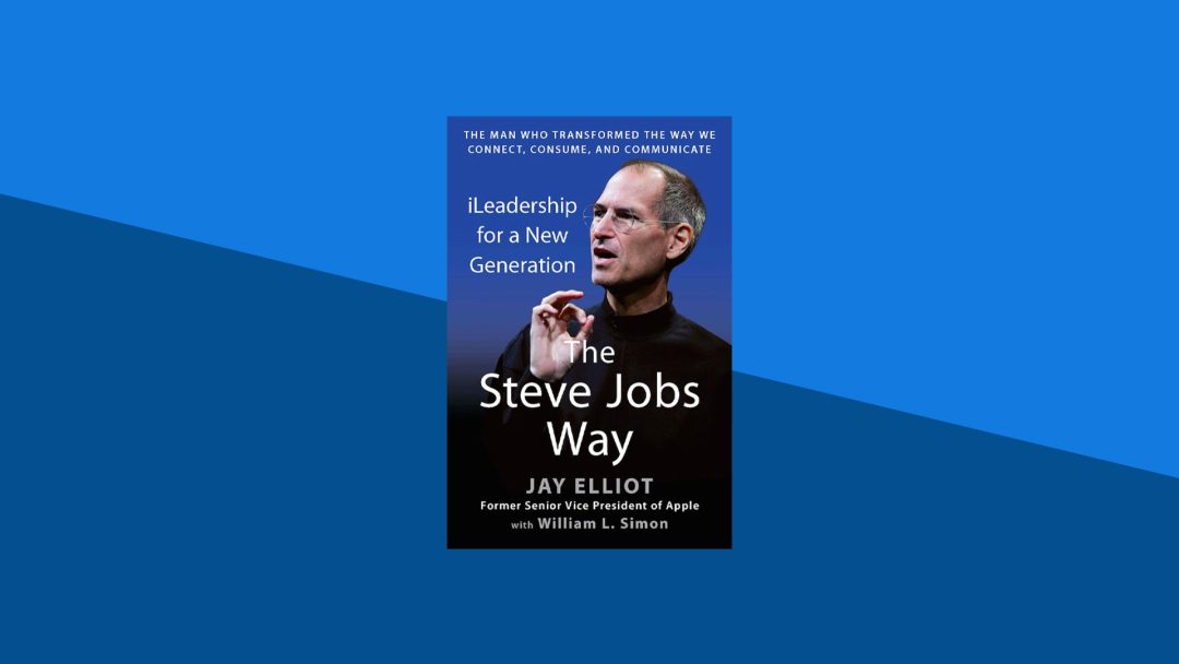 The Steve Jobs Way: iLeadership for a New Generation | Jay Elliot, William Simon