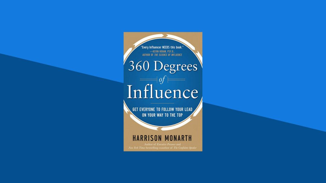 360 Degrees of Influence: Get Everyone to Follow Your Lead on Your Way to the Top | Harrison Monarth