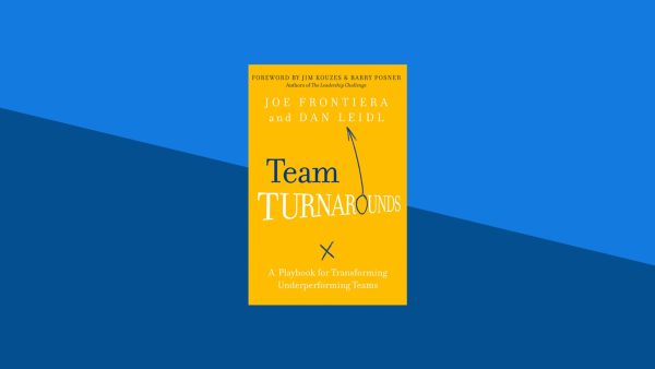 Team Turnarounds: A Playbook for Transforming Underperforming Teams | Joe Frontiera, Dan Leidl
