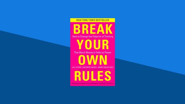 Break Your Own Rules: How to Change the Patterns of Thinking That Block Women‚Äôs Paths to Power | Kathryn Heath, Mary Davis Holt, Jill Flynn