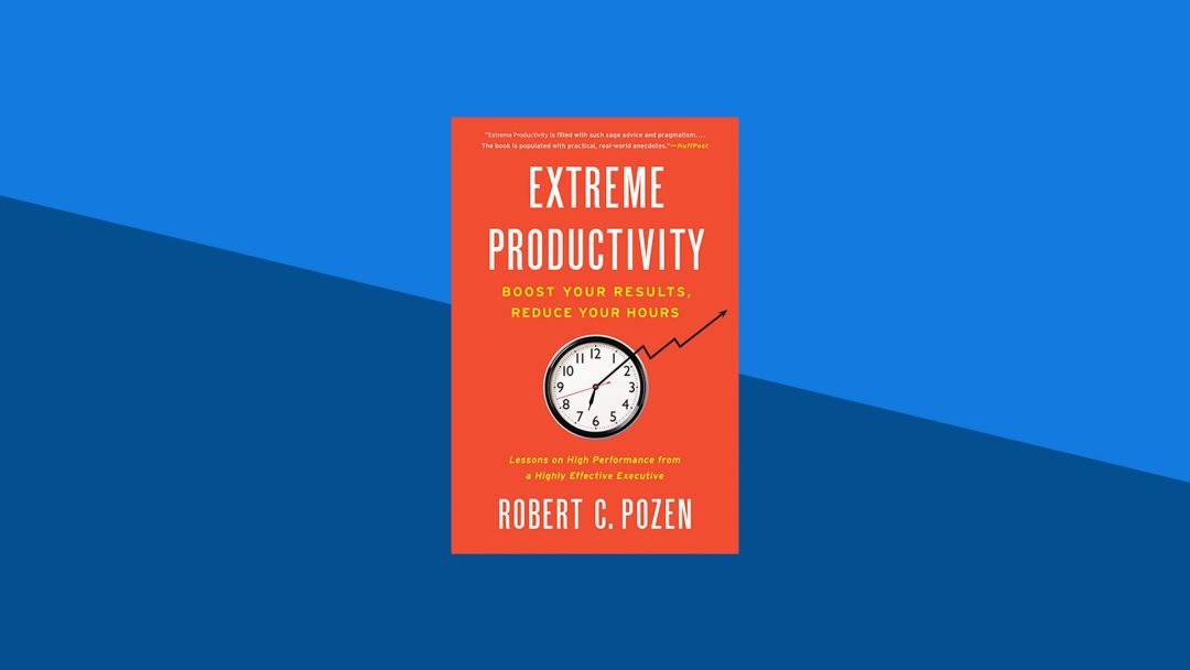 Extreme Productivity: Lessons on High Performance from a Highly Effective Executive | Robert C. Pozen