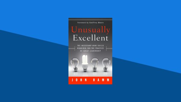 Unusually Excellent: The Necessary Nine Skills Required for the Practice of Great Leadership | John Hamm