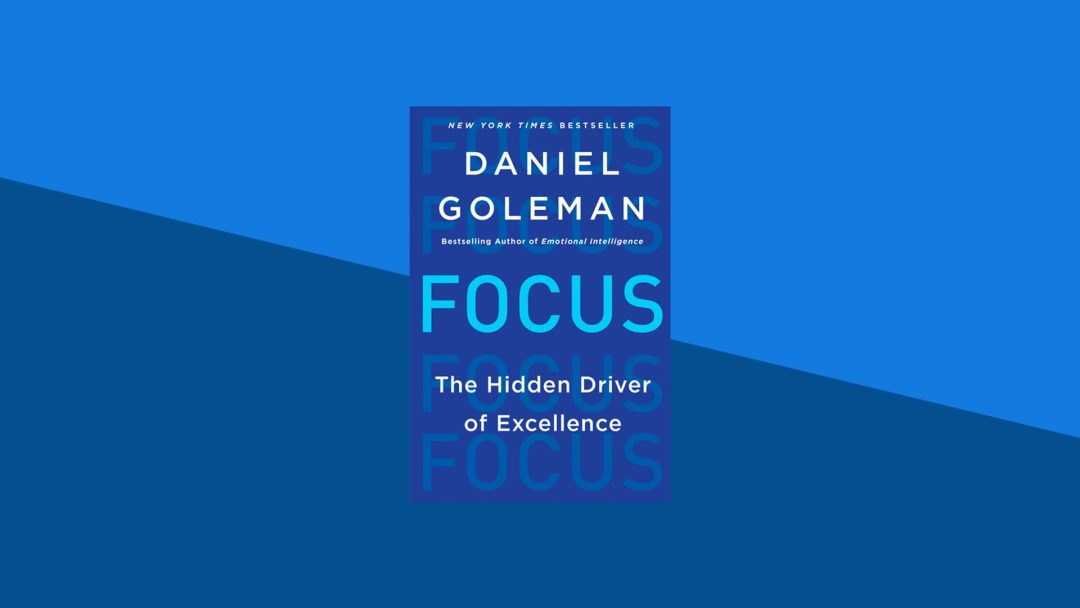 Focus: The Hidden Driver of Excellence | Daniel Goleman