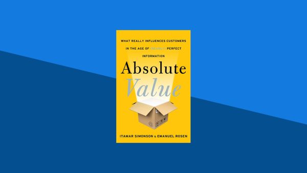 Absolute Value: What Really Influences Customers in the Age of (Nearly) Perfect Information | Itamar Simonson, Emanuel Rosen