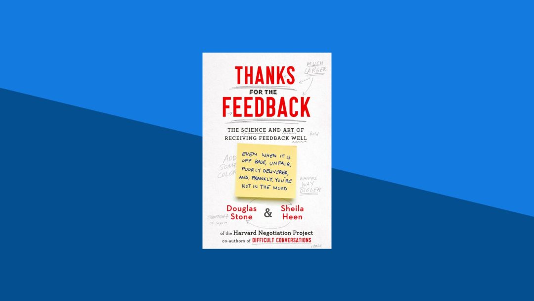 Thanks for the Feedback: The Science and Art of Receiving Feedback Well | Sheila Heen, Douglas Stone