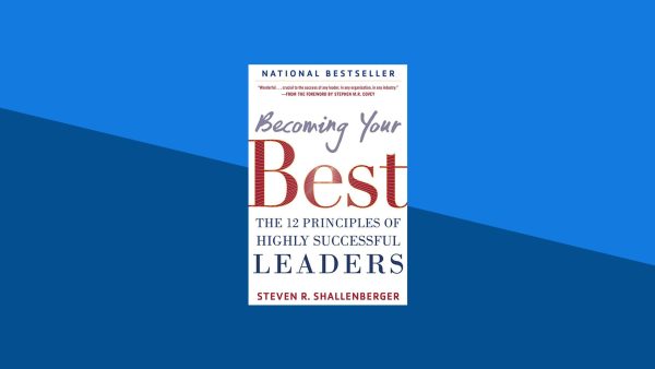 Becoming Your Best: The 12 Principles of Highly Successful Leaders | Steven Shallenberger