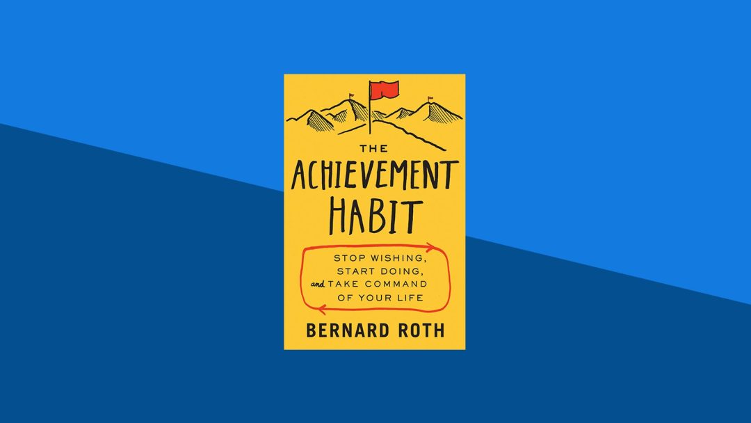 The Achievement Habit: Stop Wishing, Start Doing, and Take Command of Your Life | Bernard Roth