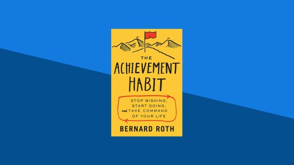 The Achievement Habit: Stop Wishing, Start Doing, and Take Command of Your Life | Bernard Roth