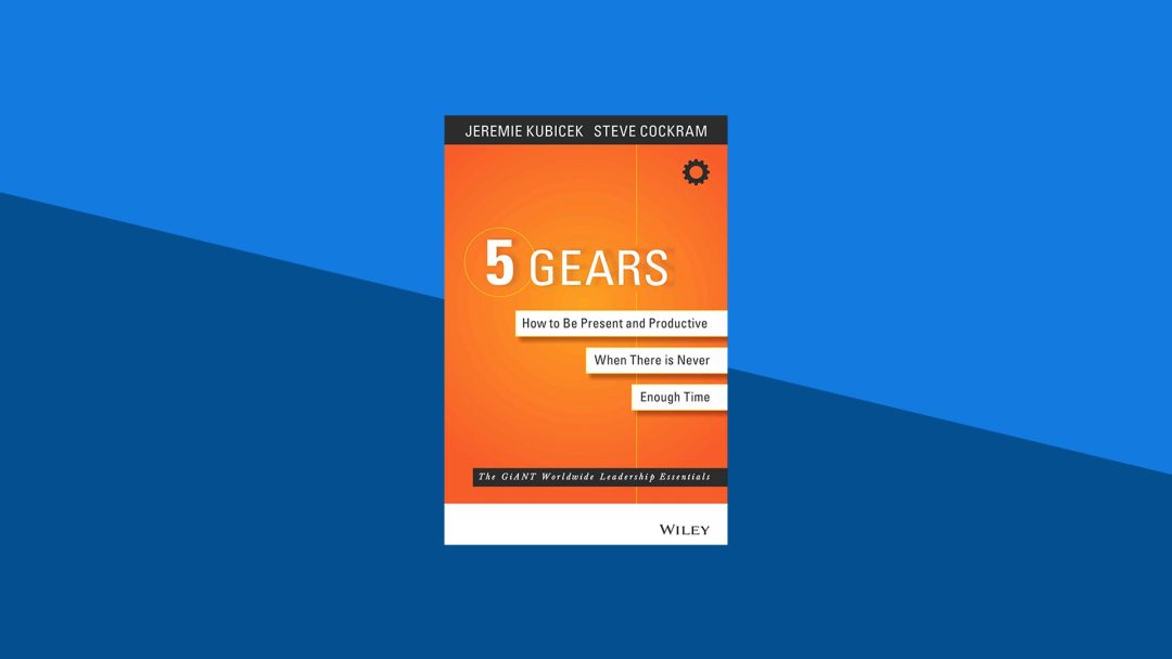 5 Gears: How to Be Present and Productive When There Is Never Enough Time | Jeremie Kubicek, Steve Cockram