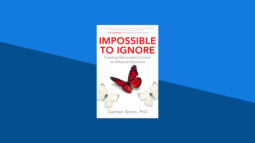 Impossible to Ignore: Creating Memorable Content to Influence Decisions | Carmen Simon