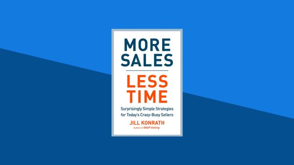More Sales, Less Time: Surprisingly Simple Strategies for Today's Crazy-Busy Sellers | Jill Konrath